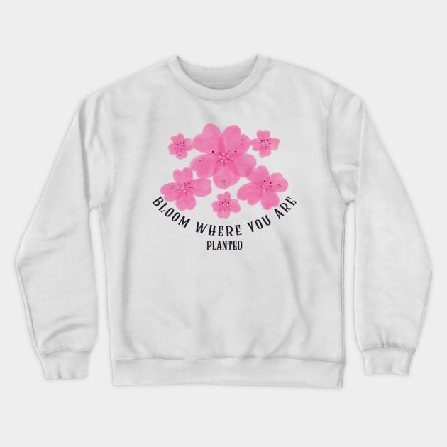 Bloom where you are Crewneck Sweatshirt by UNION DESIGN